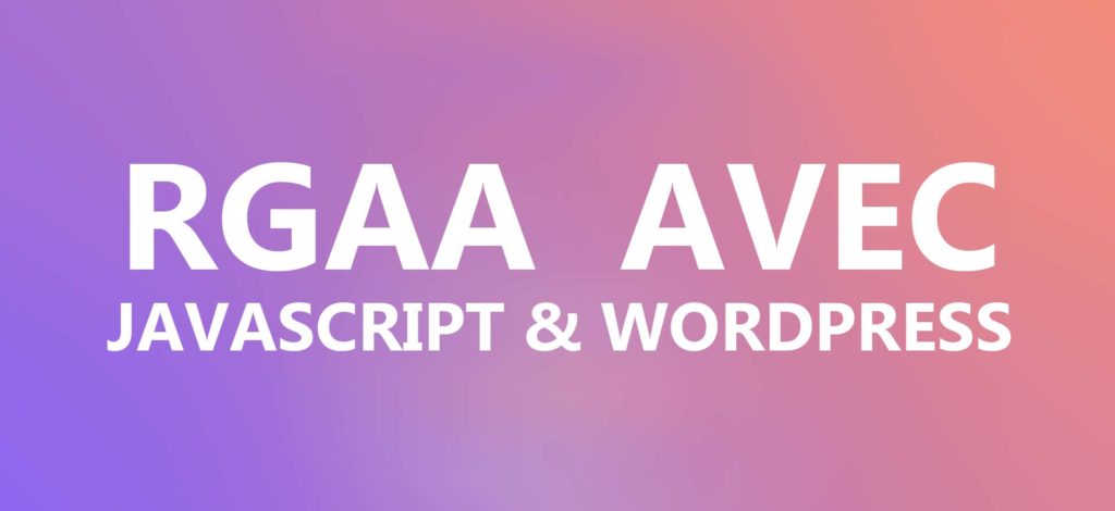 RGAA dans WordPress avec Javascript RGAA dans WordPress avec Javascript